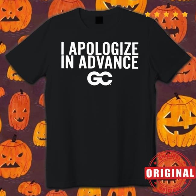 Official I Apologize In Advance Shirt