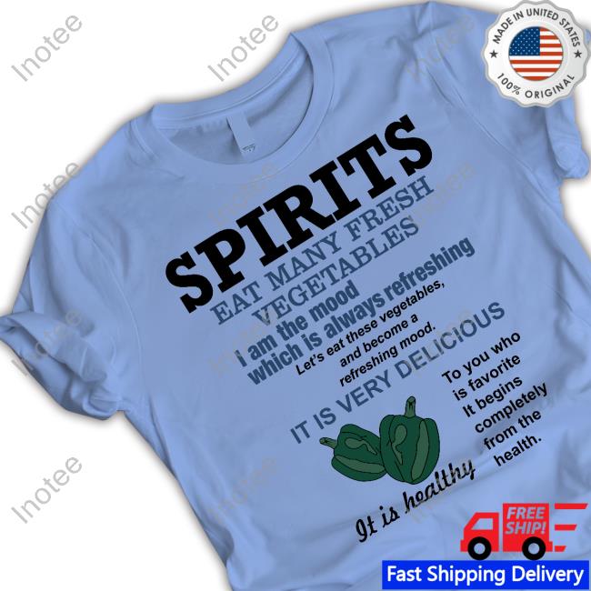 Goodshirts Spirits Eat Many Fresh Vegetables I Am The Mood Which Is Always Refreshing Tee Shirt
