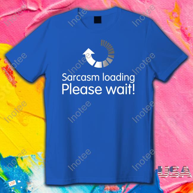 Technodad Updates Sarcasm Loading Please Wait Tees Technodad Updates Sarcasm Loading Please Wait Tees