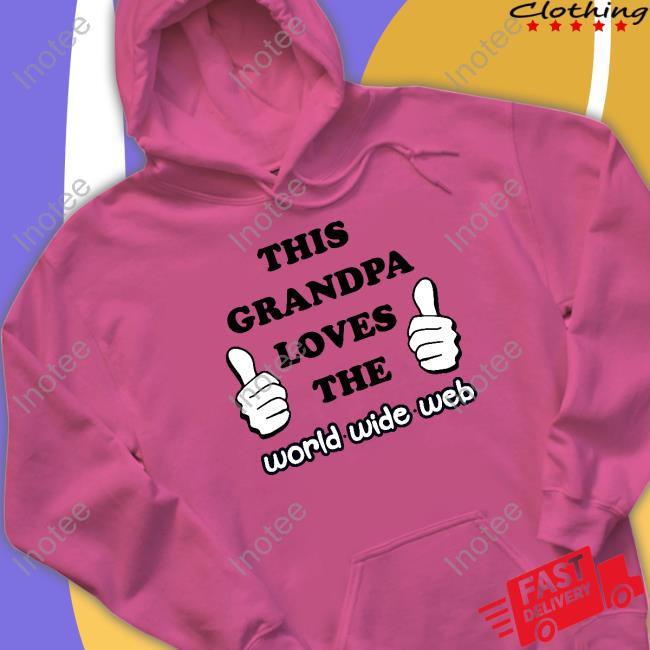 This Grandpa Loves The World Wide Web Hoodie