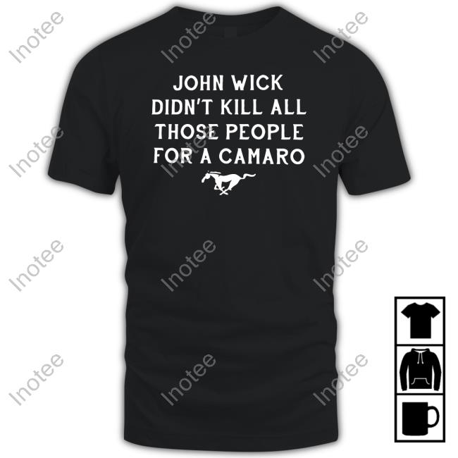 John Wick Didn't Kill All Those People For A Camaro Hoodie
