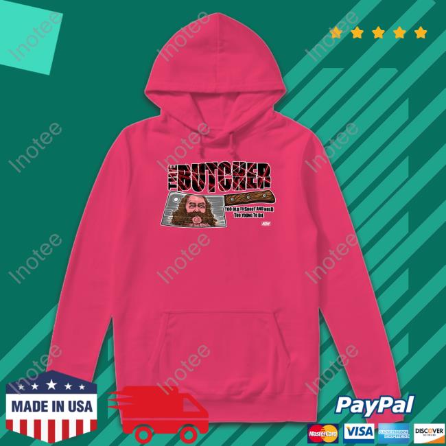 Shopaew Merch The Butcher Too Old To Shoot And Hold Too Young To Die Tees Bunkhouse Butch The Butcher Too Old To Shoot And Hold Too Young To Die T Shirt