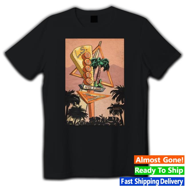L.S. Dunes Los Angeles, Ca Apr 9, 2023 shirt