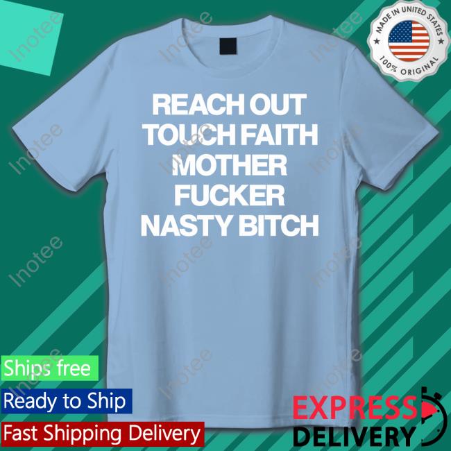 Poorly Translated Shirts Reach Out Touch Faith Mother Fucker Nasty Bitch Shirt