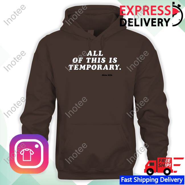 All Of This Is Temporary Shirt, T Shirt, Hoodie, Sweater, Long Sleeve T-Shirt And Tank Top