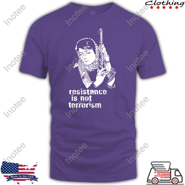Resistance Is Not Terrorism Shirts Steffany