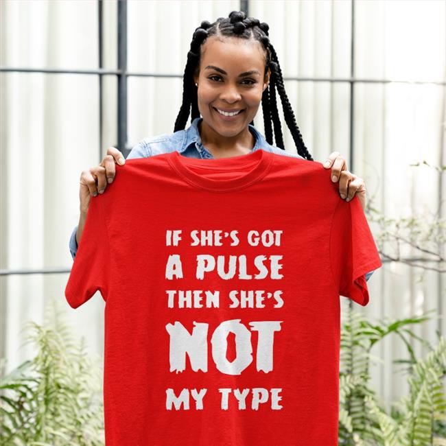 If She's Got A Pulse Shirt