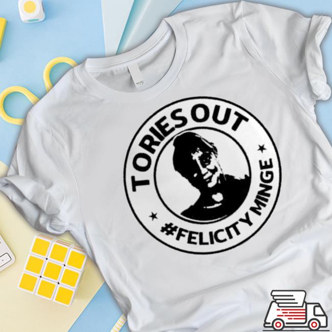Original Tories Out Felicity Minge shirt
