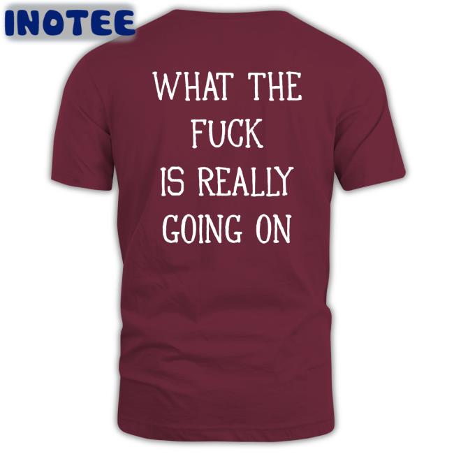 What The Fuck Is Really Going On Sweatshirt