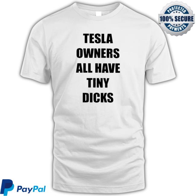 Official Tesla Owners All Have Tiny Dicks Shirt