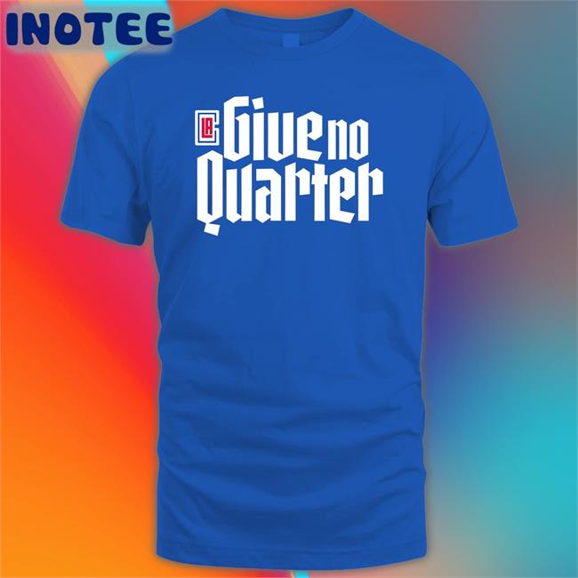 Give No Quarter Shirts