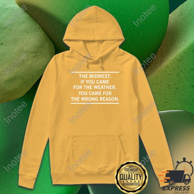 Raygun Merch The Midwest If You Came For The Weather Sweatshirt