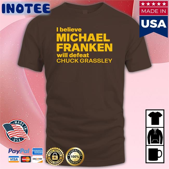 I Believe Michael Franken Will Defeat Chuck Grassley Hoodie