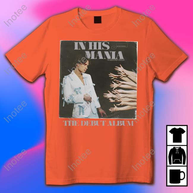 In His Mania The Debut Album Shirts