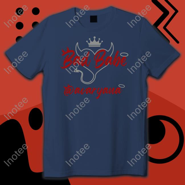 Bad Babe Avaryana Tee Shirts Avaryanarose Bad Babe Avaryana Hoodie Avaryana Merch