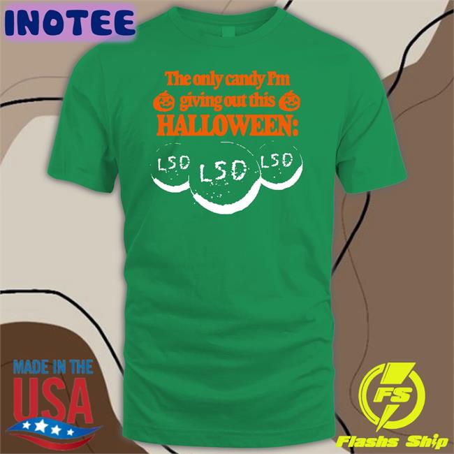 Barely Legal The Only Candy I'm Giving Out This Halloween Lsd Shirts Itisbarelylegal