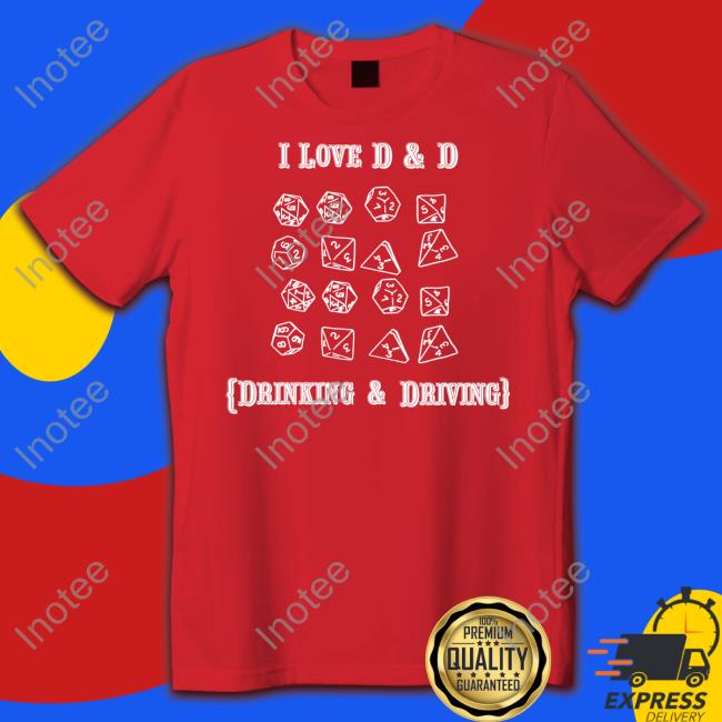 Thegoodshirts Merch I Love D And D Drinking And Driving Tee Shirt Shirtsthtgohard