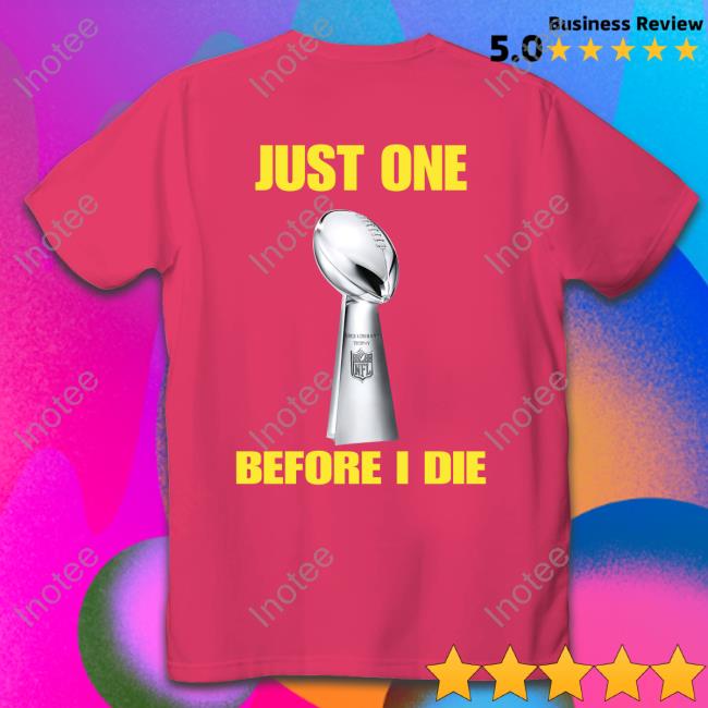 Jennifermills21 Just One Before I Die T-Shirt