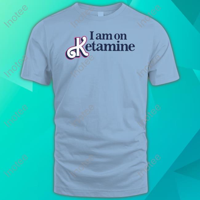 I Am On Ketamine Sweatshirt Got Funny Merch