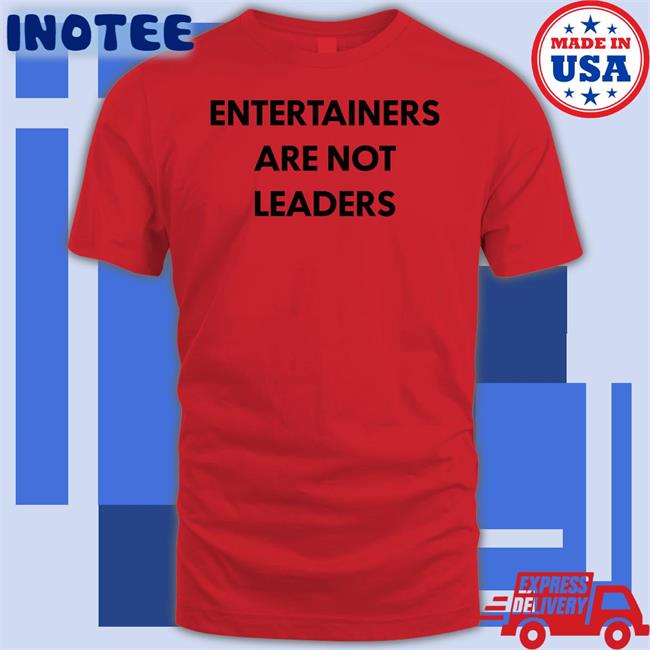 Entertainers Are Not Leaders Hoodie