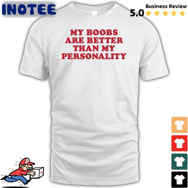 My Boobs Are Better Than My Personality Shirt Moximimi Store My Boobs Are Better Than My Personality Long Sleeve T Shirt