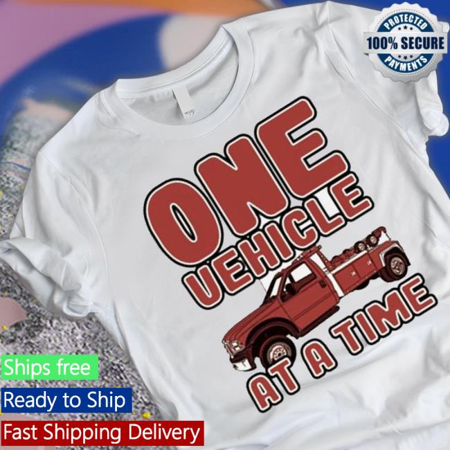 Tow Truck One Vehicle At A Time Shirt