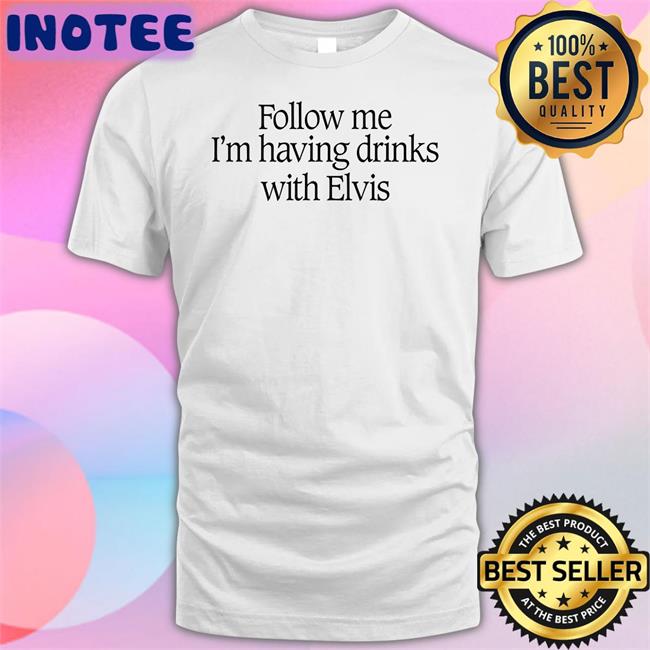 Guns N' Roses Archive Follow Me I'm Having Drinks With Elvis Tees Dailygnr