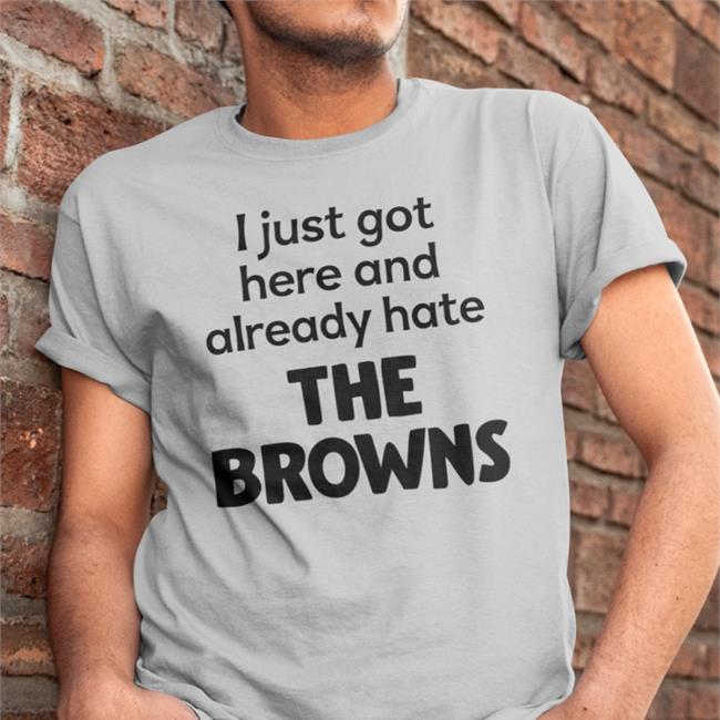 Blitzburgh I Just Got Here And Already Hate The Browns Tee Shirt Yinz