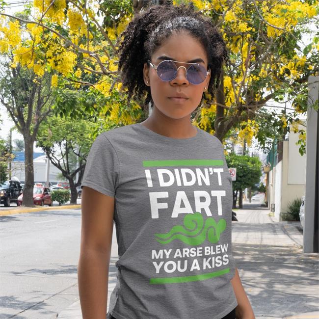 Shirts With Threatening Auras I Didn't Fart My Arse Blew You A Kiss T Shirt