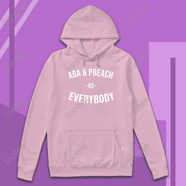 Aba And Preach Vs Everybody Hoodie