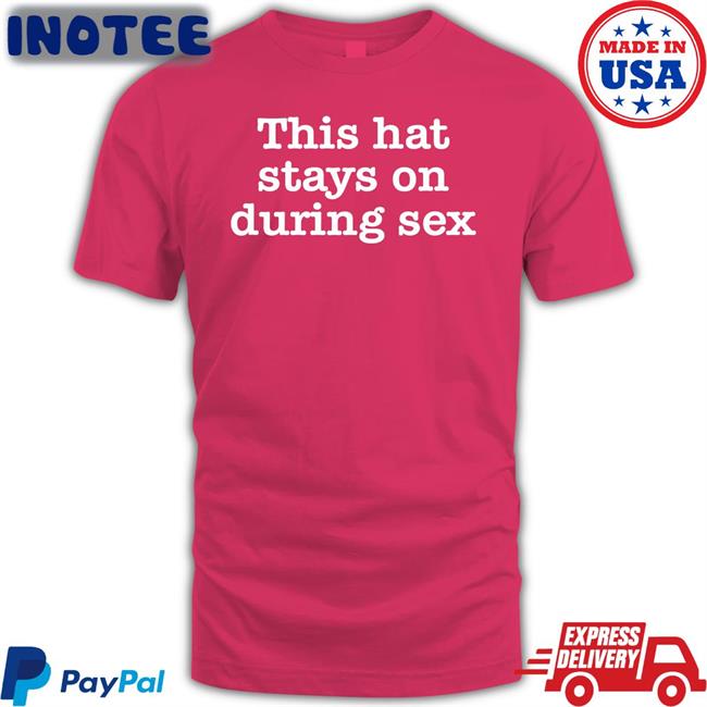 This Hat Stays On During Sex Hoodie