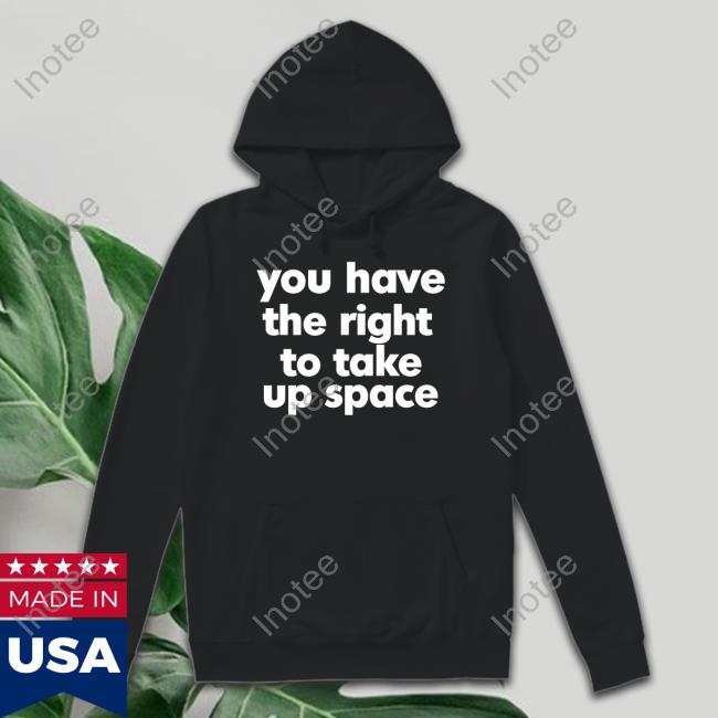Babygravy9 You Have The Right To Take Up Space Sweatshirt