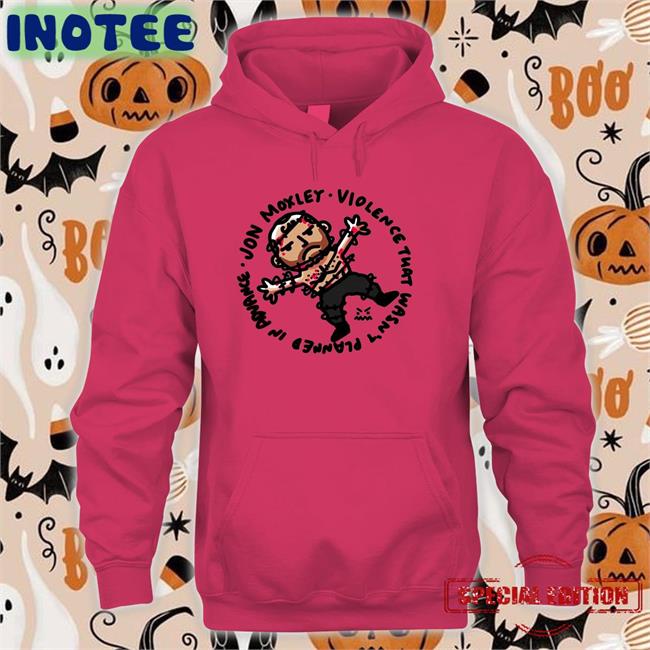 Jon Moxley Violence That Wasn't Planned In Advance Long Sleeve Tee Shirt Ofooro Merch Jon Moxley Violence That Wasn't Planned In Advance Hoodie