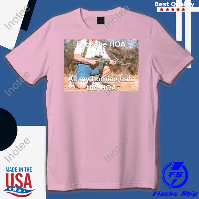 Hard Pass Fuck The Hoa All My Homies Hate The Hoa Tee Shirt Hardpass4