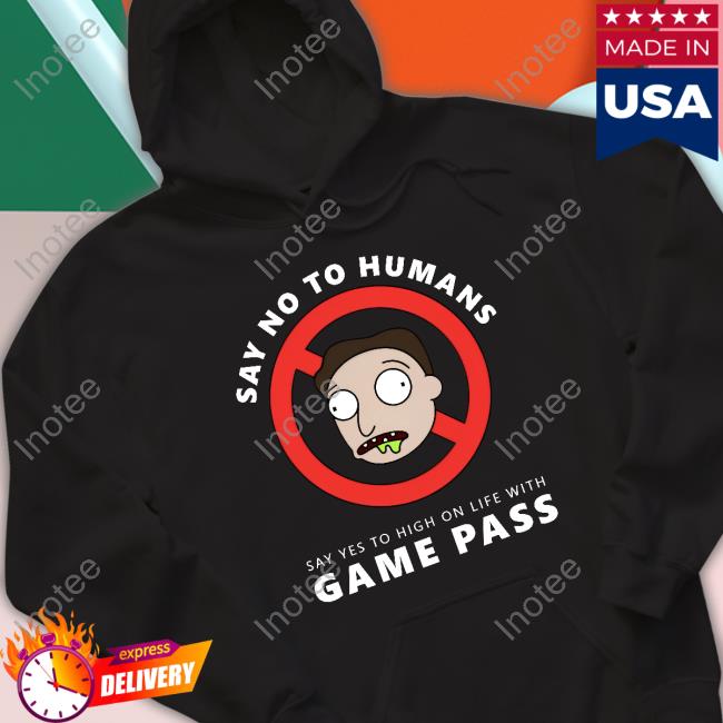 High On Life Say No To Humans Say Yes To High On Life With Game Pass Hoodie