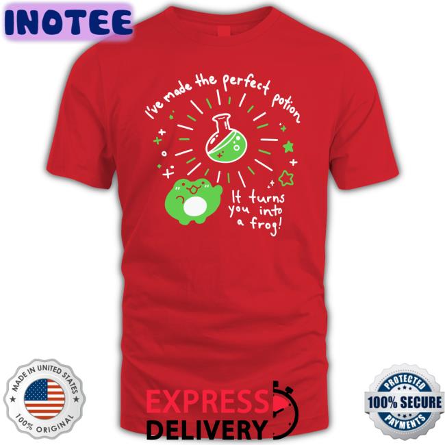 Crowlines I've Made The Perfect Potion It Turns You Into A Frog Funny T Shirt