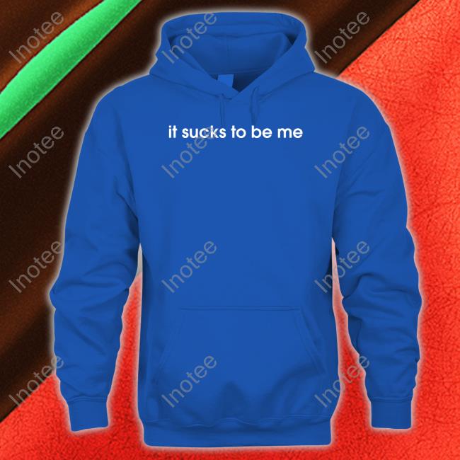 Shirts That Go Hard It Sucks To Be Me Shirt