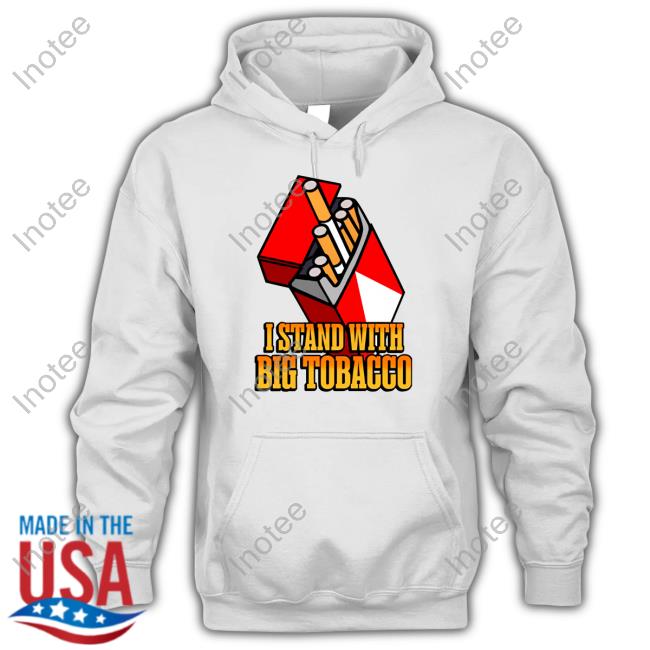Shitheadsteve Shop I Stand With Big Tobacco Official