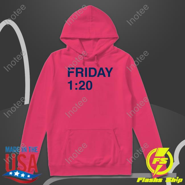 Friday 1:20 Tee Friday 1:20 Shirt