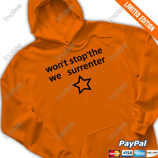 Won't Stop'the We Surrenter Hoodie