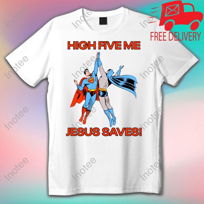 High Five Me Jesus Saves Shirt Superman Batman High Five Me Jesus Saves Sweatshirt