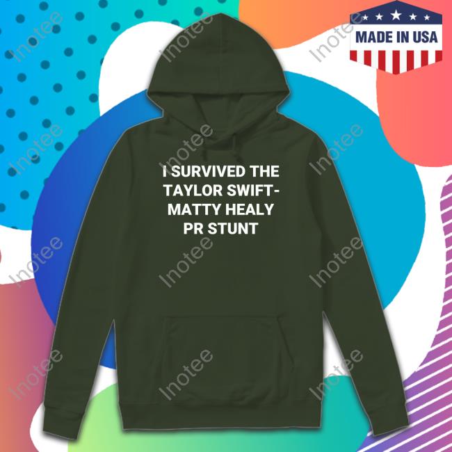 Trustthekaylor I Survived The Taylor Swift Matty Healy Pr Stunt Sweatshirt