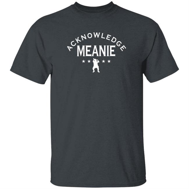 Acknowledge Meanie Shirt Hoodie Sweatshirt Prowrestlingtees Store Acknowledge Meanie Shirt Hoodie Sweatshirt Prowrestlingtees Store