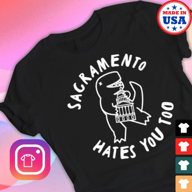 Sacramento Hates You Too 2023 shirt