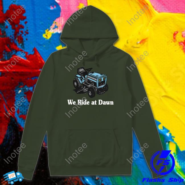 Middleclassfancy We Ride At Dawn Long Sleeve Tee Middleclassfancy We Ride At Dawn Hoodie