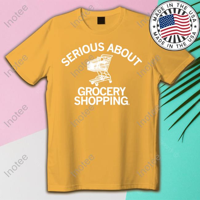 Serious About Grocery Shopping Shirt