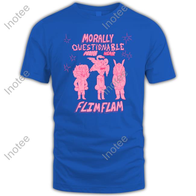 Albertsstuff Morally Questionable People Wear Flimflam Shirt
