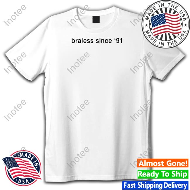 Usedrevolution9571 Braless Since '91 Shirt