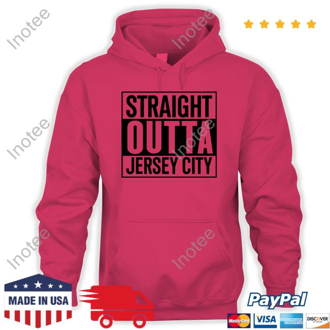 Straight Outta Jersey City Sweatshirt Straight Outta Jersey City Hoodie