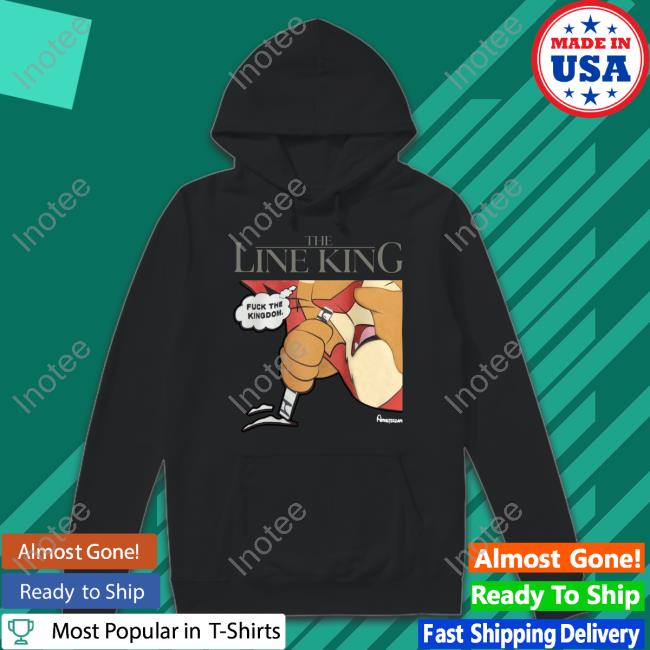 Shirts With Threatening Auras The Line King Fuck The Kingdom Tee Shirt The Line King Fuck The Kingdom Shirt